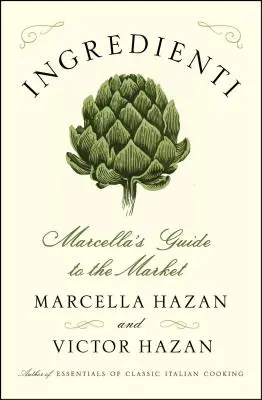 Ingredienti: Marcellas Leitfaden für den Markt - Ingredienti: Marcella's Guide to the Market