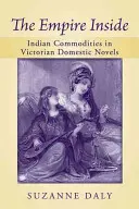 The Empire Inside: Indische Waren in viktorianischen Heimatromanen - The Empire Inside: Indian Commodities in Victorian Domestic Novels