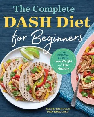 Die komplette Dash-Diät für Einsteiger: Der unverzichtbare Leitfaden zum Abnehmen und gesunden Leben - The Complete Dash Diet for Beginners: The Essential Guide to Lose Weight and Live Healthy