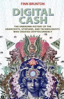 Digital Cash: Die unbekannte Geschichte der Anarchisten, Utopisten und Technologen, die die Kryptowährung erfunden haben - Digital Cash: The Unknown History of the Anarchists, Utopians, and Technologists Who Created Cryptocurrency