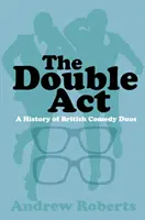 Der doppelte ACT: Eine Geschichte der britischen Comedy-Duos - The Double ACT: A History of British Comedy Duos