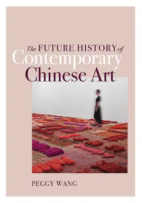 Die zukünftige Geschichte der zeitgenössischen chinesischen Kunst - The Future History of Contemporary Chinese Art