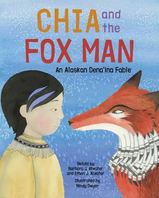 Chia und der Fuchsmann: Eine alaskische Dena'ina-Fabel - Chia and the Fox Man: An Alaskan Dena'ina Fable