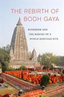 Die Wiedergeburt von Bodh Gaya: Der Buddhismus und die Entstehung eines Weltkulturerbes - The Rebirth of Bodh Gaya: Buddhism and the Making of a World Heritage Site