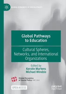 Globale Wege zur Bildung: Kulturelle Sphären, Netzwerke und internationale Organisationen - Global Pathways to Education: Cultural Spheres, Networks, and International Organizations