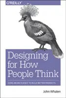 Design für die Denkweise der Menschen: Mit Gehirnforschung zu besseren Produkten - Design for How People Think: Using Brain Science to Build Better Products