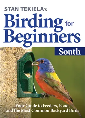 Stan Tekiela's Vögel beobachten für Anfänger: Süden: Ihr Leitfaden für Futterstellen, Nahrung und die häufigsten Gartenvögel - Stan Tekiela's Birding for Beginners: South: Your Guide to Feeders, Food, and the Most Common Backyard Birds