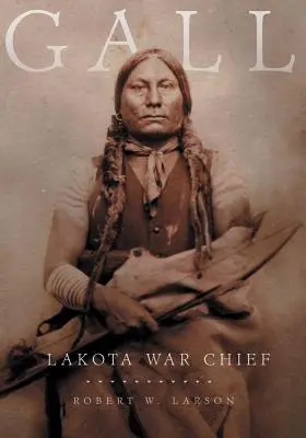 Gallen: Lakota-Kriegshäuptling - Gall: Lakota War Chief