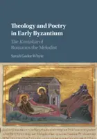 Theologie und Poesie im frühen Byzanz: Die Kontakia von Romanos dem Melodisten - Theology and Poetry in Early Byzantium: The Kontakia of Romanos the Melodist