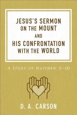 Die Bergpredigt Jesu und seine Konfrontation mit der Welt: Eine Studie zu Matthäus 5-10 - Jesus's Sermon on the Mount and His Confrontation with the World: A Study of Matthew 5-10