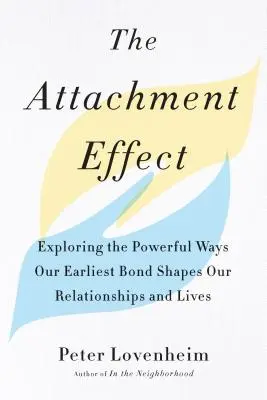 Der Bindungseffekt: Die Erforschung der kraftvollen Art und Weise, wie unsere früheste Bindung unsere Beziehungen und unser Leben formt - The Attachment Effect: Exploring the Powerful Ways Our Earliest Bond Shapes Our Relationships and Lives