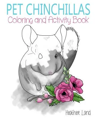 Chinchillas als Haustiere: Mal- und Beschäftigungsbuch - Pet Chinchillas: Coloring and Activity Book