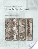 Tradition und Innovation in der französischen Gartenkunst: Kapitel einer neuen Geschichte - Tradition and Innovation in French Garden Art: Chapters of a New History