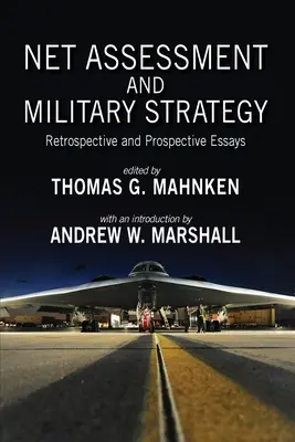 Netzbewertung und Militärstrategie: Retrospektive und prospektive Aufsätze - Net Assessment and Military Strategy: Retrospective and Prospective Essays