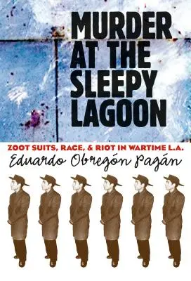 Mord an der Schläferlagune: Zoot Suits, Ethnie und Aufruhr im L.A. der Kriegszeit - Murder at the Sleepy Lagoon: Zoot Suits, Race, and Riot in Wartime L.A.