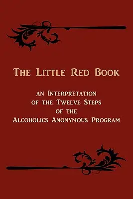 Das kleine rote Buch. Eine Interpretation der Zwölf Schritte des Programms der Anonymen Alkoholiker - The Little Red Book. an Interpretation of the Twelve Steps of the Alcoholics Anonymous Program