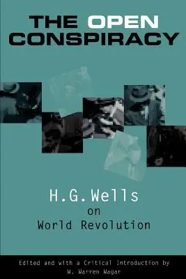 Die offene Verschwörung: H.G. Wells über die Weltrevolution - The Open Conspiracy: H.G. Wells on World Revolution