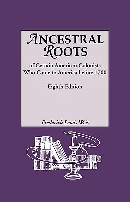 Ancestral Roots of Certain American Colonists Who Came to America Before 1700. Abstammungen von Alfred dem Großen, Karl dem Großen, Malcolm von Schottland, Robert - Ancestral Roots of Certain American Colonists Who Came to America Before 1700. Lineages from Afred the Great, Charlemagne, Malcolm of Scotland, Robert