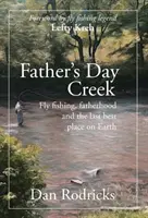 Vatertag am Creek: Fliegenfischen, Vaterschaft und der letzte schöne Platz auf der Erde - Father's Day Creek: Fly fishing, fatherhood and the last best place on Earth