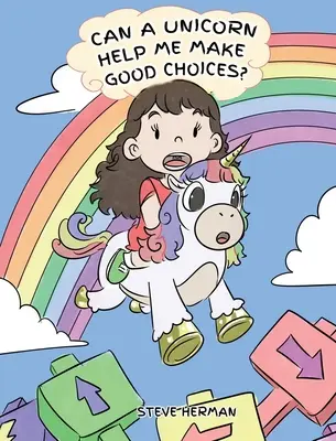 Kann mir ein Einhorn helfen, gute Entscheidungen zu treffen? Eine niedliche Kindergeschichte, um Kindern etwas über Entscheidungen und Konsequenzen beizubringen. - Can A Unicorn Help Me Make Good Choices?: A Cute Children Story to Teach Kids About Choices and Consequences.
