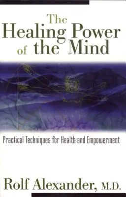 Die heilende Kraft des Geistes: Praktische Techniken für Gesundheit und Empowerment - The Healing Power of the Mind: Practical Techniques for Health and Empowerment
