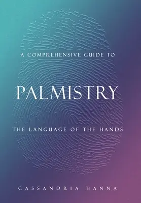 Umfassender Leitfaden für die Handlesekunst: Die Sprache der Hände - A Comprehensive Guide to Palmistry: The Language of the Hands