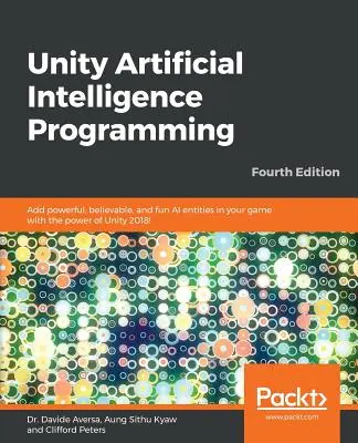 Unity Artificial Intelligence Programming - Fourth Edition: Fügen Sie leistungsstarke, glaubwürdige und unterhaltsame KI-Entitäten in Ihr Spiel ein - mit den Möglichkeiten von Unity 2018! - Unity Artificial Intelligence Programming - Fourth Edition: Add powerful, believable, and fun AI entities in your game with the power of Unity 2018!