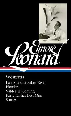 Elmore Leonard: Western (Loa #308): Last Stand at Saber River / Hombre / Valdez Is Coming / Vierzig Peitschenhiebe weniger / Geschichten - Elmore Leonard: Westerns (Loa #308): Last Stand at Saber River / Hombre / Valdez Is Coming / Forty Lashes Less One / Stories