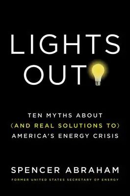 Lights Out!: Zehn Mythen über (und echte Lösungen für) Amerikas Energiekrise - Lights Out!: Ten Myths about (and Real Solutions To) America's Energy Crisis