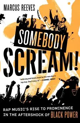 Somebody Scream!: Der Aufstieg der Rap-Musik im Nachbeben der Black Power - Somebody Scream!: Rap Music's Rise to Prominence in the Aftershock of Black Power