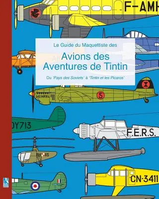 Leitfaden für Modellbauer von Flugzeugen aus den Abenteuern von Tim und Struppi - Le Guide du Maquettiste des Avions des Aventures de Tintin