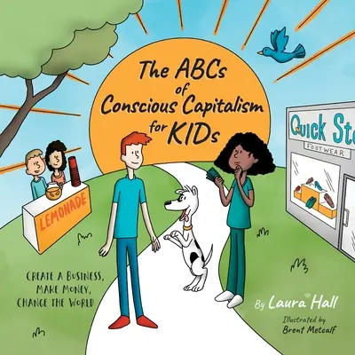 Das ABC des bewussten Kapitalismus für KIDs: Ein Unternehmen gründen, Geld verdienen, die Welt verändern - The ABCs of Conscious Capitalism for KIDs: Create a Business, Make Money, Change the World