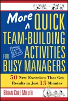 Mehr schnelle Teambuilding-Aktivitäten für vielbeschäftigte Manager: 50 neue Übungen, die in nur 15 Minuten zu Ergebnissen führen - More Quick Team-Building Activities for Busy Managers: 50 New Exercises That Get Results in Just 15 Minutes