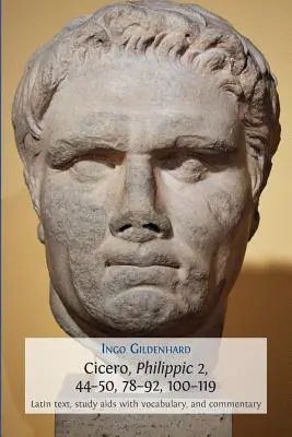 Cicero, Philipper 2, 44-50, 78-92, 100-119: Lateinischer Text, Studienhilfe mit Vokabeln und Kommentar - Cicero, Philippic 2, 44-50, 78-92, 100-119: Latin Text, Study Aids with Vocabulary, and Commentary