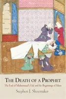 Der Tod eines Propheten: Das Ende von Muhammads Leben und die Anfänge des Islam - The Death of a Prophet: The End of Muhammad's Life and the Beginnings of Islam