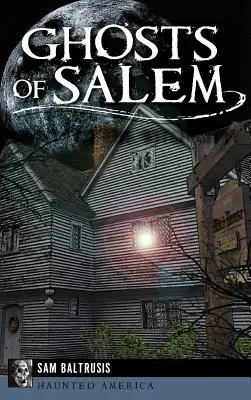 Gespenster von Salem: Die Geister der Hexenstadt - Ghosts of Salem: Haunts of the Witch City