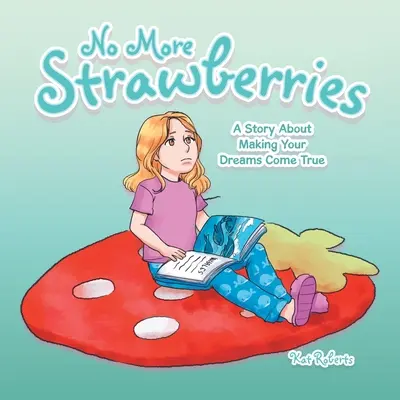 Keine Erdbeeren mehr: Eine Geschichte über die Verwirklichung Ihrer Träume - No More Strawberries: A Story About Making Your Dreams Come True