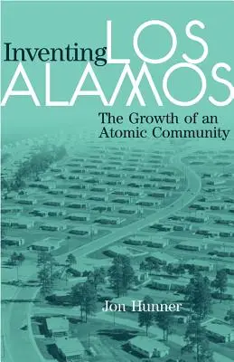 Die Erfindung von Los Alamos: Das Wachstum einer Atomgemeinschaft - Inventing Los Alamos: The Growth of an Atomic Community