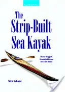 Das Strip-Built Seekajak: Drei robuste, schöne Boote zum Selberbauen - The Strip-Built Sea Kayak: Three Rugged, Beautiful Boats You Can Build