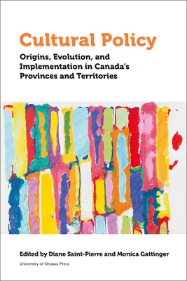 Kulturpolitik: Ursprünge, Entwicklung und Umsetzung in Kanadas Provinzen und Territorien - Cultural Policy: Origins, Evolution, and Implementation in Canada's Provinces and Territories