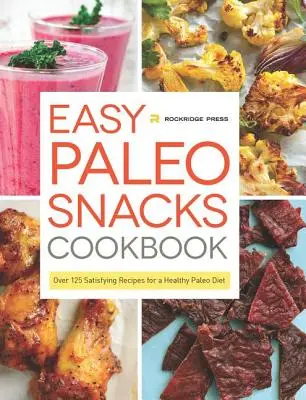 Einfaches Paleo-Snacks-Kochbuch: Über 125 sättigende Rezepte für eine gesunde Paleo-Diät - Easy Paleo Snacks Cookbook: Over 125 Satisfying Recipes for a Healthy Paleo Diet