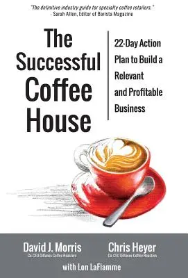 Das erfolgreiche Kaffeehaus: 22-Tage-Aktionsplan zum Aufbau eines relevanten und profitablen Geschäfts - The Successful Coffee House: 22-Day Action Plan to Create a Relevant and Profitable Business