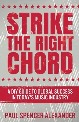 Den richtigen Akkord anschlagen: Ein DIY-Leitfaden für den globalen Erfolg in der heutigen Musikindustrie - Strike The Right Chord: A DIY Guide to Global Success in Today's Music Industry