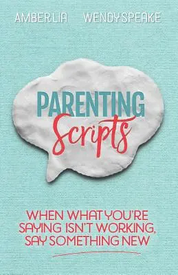 Skripte für die Elternschaft: Wenn das, was du sagst, nicht funktioniert, sag etwas Neues - Parenting Scripts: When What You're Saying Isn't Working, Say Something New