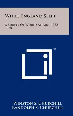 Während England schlief: Ein Überblick über das Weltgeschehen, 1932-1938 - While England Slept: A Survey Of World Affairs, 1932-1938