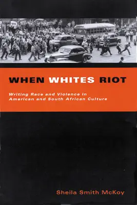 Wenn Weiße randalieren: Ethnie und Gewalt in der amerikanischen und südafrikanischen Kultur - When Whites Riot: Writing Race and Violence in American and South African Cultures