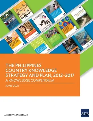Wissensstrategie und -plan für die Philippinen, 2012-2017: Ein Wissenskompendium - The Philippines Country Knowledge Strategy and Plan, 2012-2017: A Knowledge Compendium