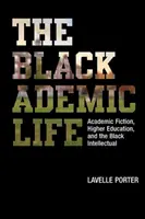 Das Leben eines schwarzen Akademikers: Akademische Fiktion, höhere Bildung und der schwarze Intellektuelle - The Blackademic Life: Academic Fiction, Higher Education, and the Black Intellectual