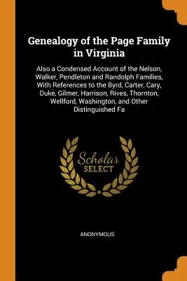 Genealogie der Familie Page in Virginia: Außerdem eine Kurzfassung der Familien Nelson, Walker, Pendleton und Randolph, mit Hinweisen auf die Byrd - Genealogy of the Page Family in Virginia: Also a Condensed Account of the Nelson, Walker, Pendleton and Randolph Families, With References to the Byrd