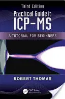 Practical Guide to ICP-MS: A Tutorial for Beginners, Third Edition